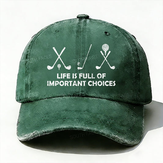 Life Is Full Of Important Choices Golf baseball cap
