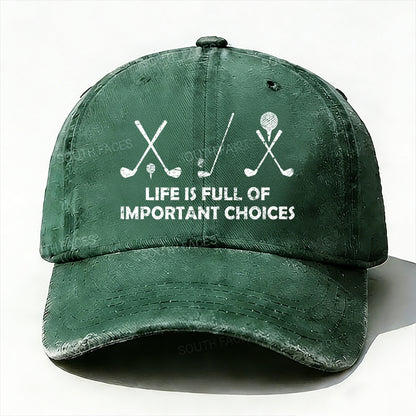 Life Is Full Of Important Choices Golf baseball cap