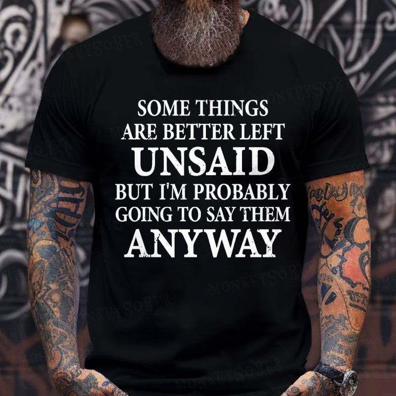 Some Things Are Better Left Unsaid But I'm Probably Going To Say Them Anyway shirts