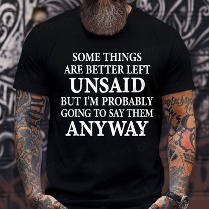Some Things Are Better Left Unsaid But I'm Probably Going To Say Them Anyway shirts