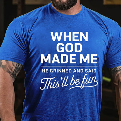 When God Made Me He Grinned and Said funny Sarcastic Saying T-Shirt