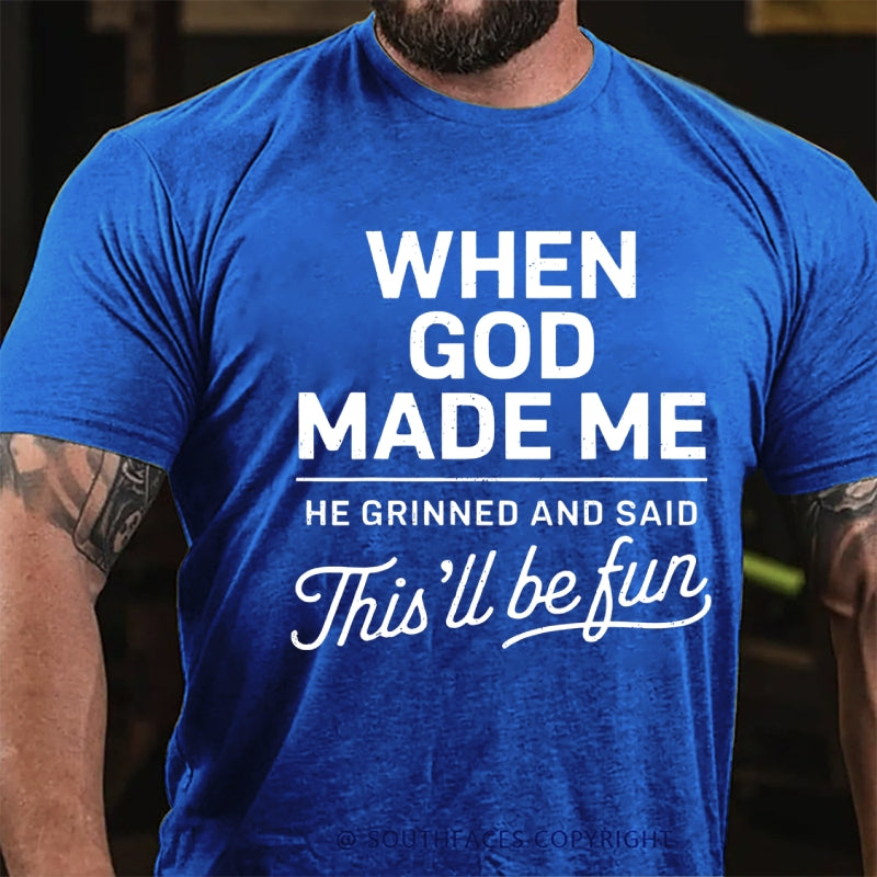 When God Made Me He Grinned and Said funny Sarcastic Saying T-Shirt