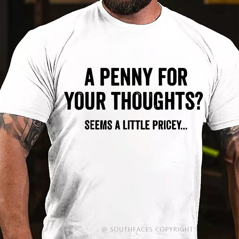 A Penny For Your Thoughts? Seeems A Little Pricey... T-Shirt