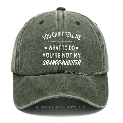 You Can't Tell Me What To Do You Are Not My Granddaughter Hat