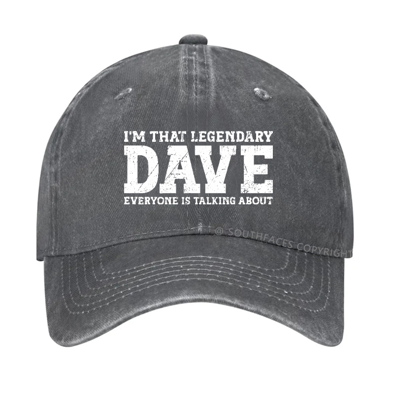I'm That Legendary Dave Everyone Is Talking About Funny Gift Hat