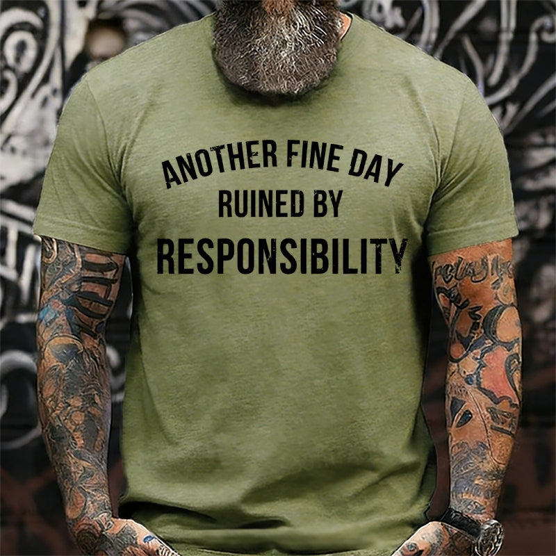 Another Fine Day Ruined By Responsibility T-Shirts