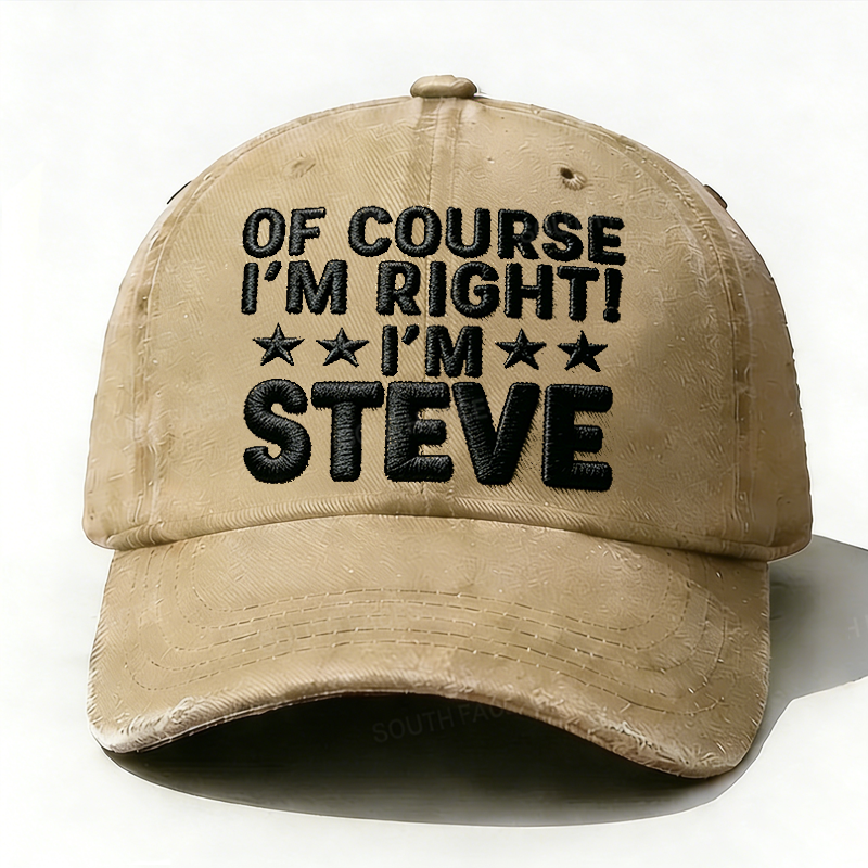 Embroidered  Of Course I'm Right I'm Steve  Hat
