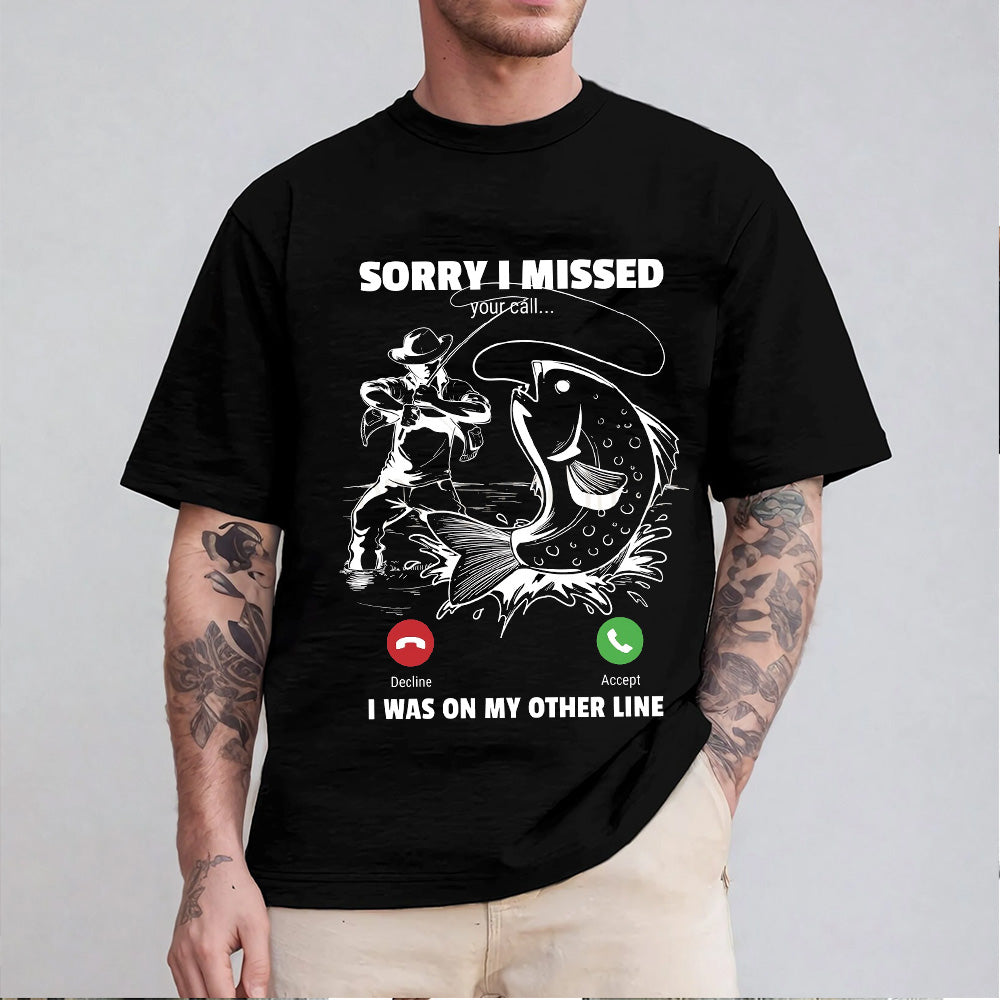 Funny Sorry I Missed Your Call Was On Other Line Men Fishing Unisex T-shirt/Crewneck/Hoodie