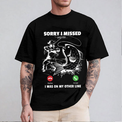 Funny Sorry I Missed Your Call Was On Other Line Men Fishing Unisex T-shirt/Crewneck/Hoodie