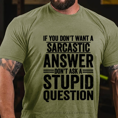 If You Don't Want A Sarcastic Answer Don't Ask A Stupid Question T-Shirt