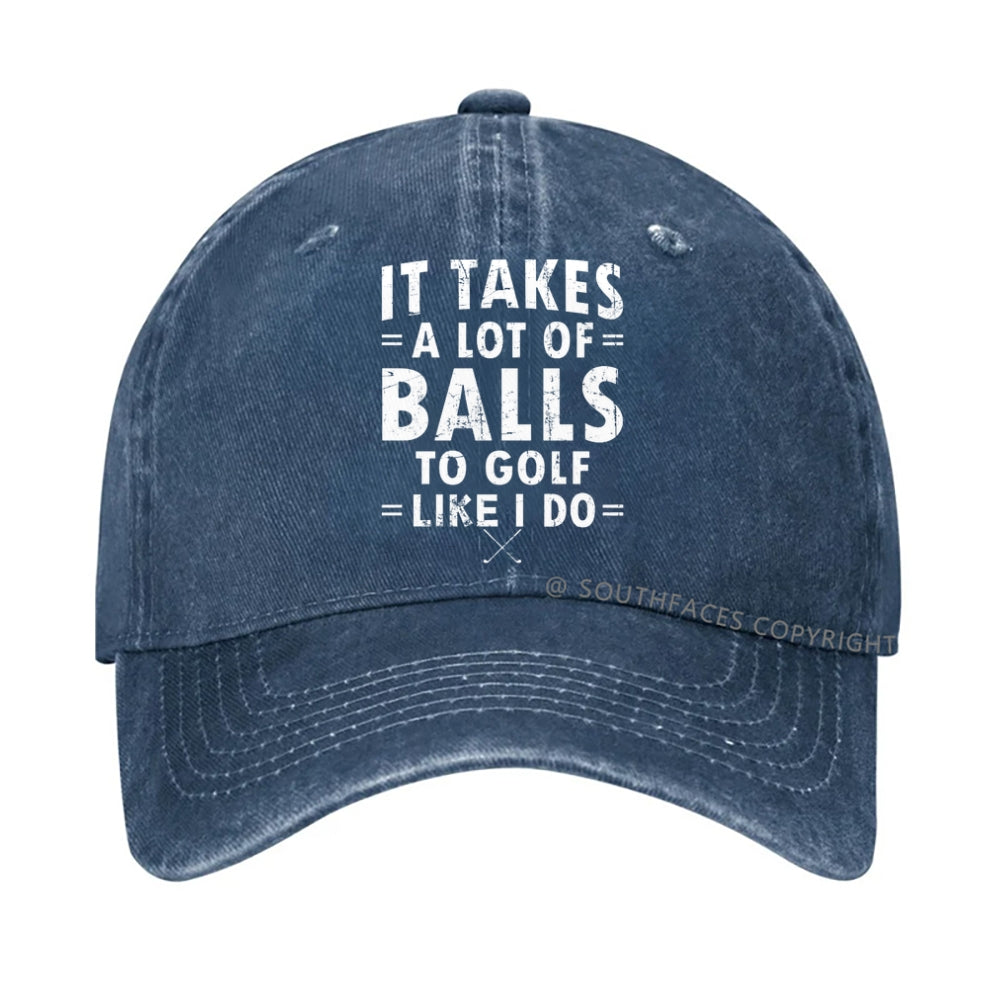 It Takes A Lot Of Balls To Golf Like I Do hat