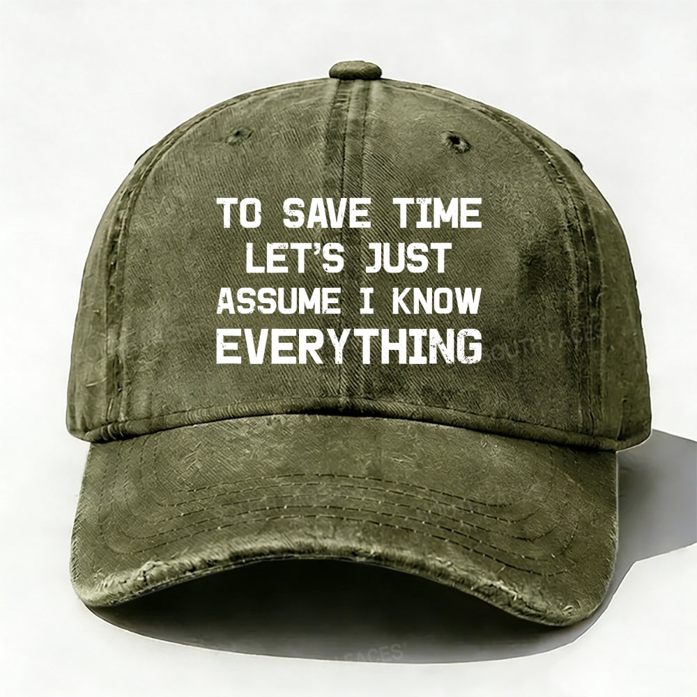 To Save Time Let's Just Assume I Know Everything baseball cap