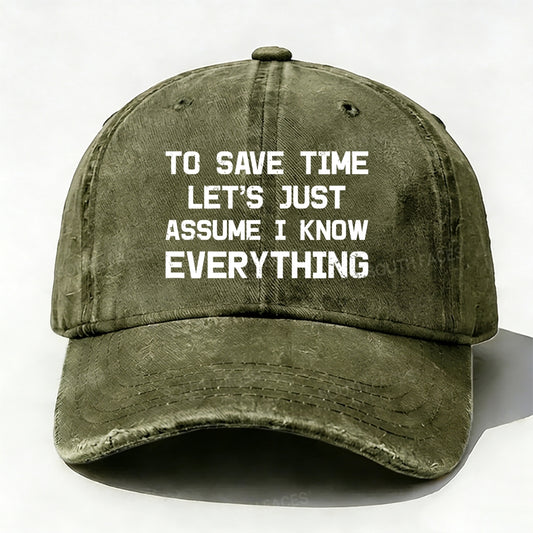 To Save Time Let's Just Assume I Know Everything baseball cap