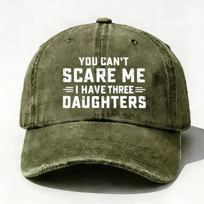 You Can't Scare Me I Have Three Daughters baseball cap