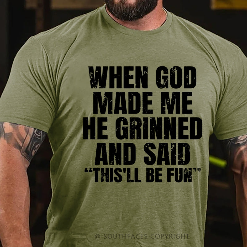 When God Made Me He Grinned And Said  This'll Be Fun  T-Shirt