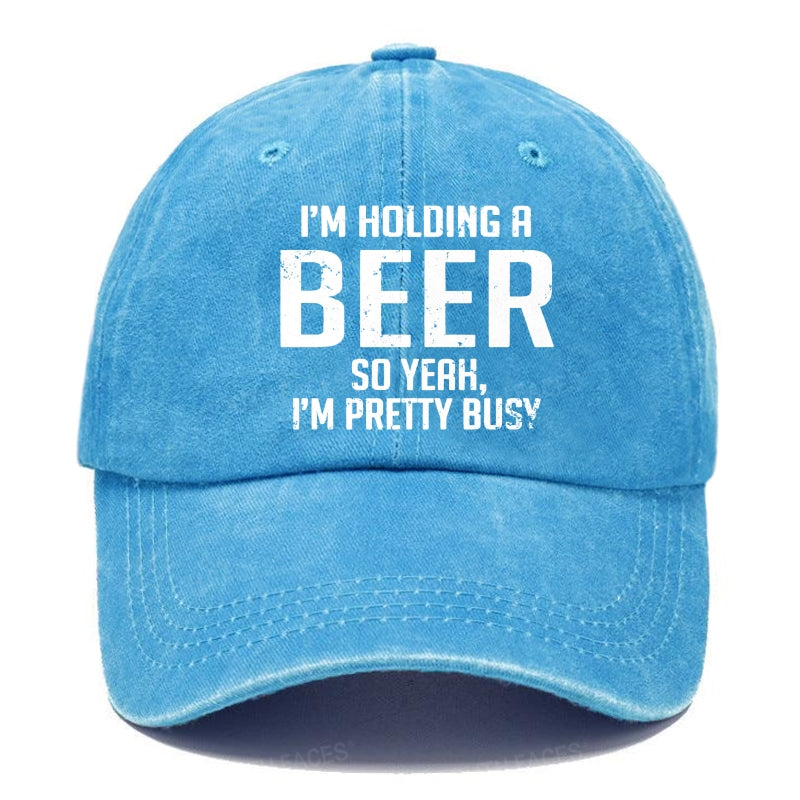 I'm Holding A Beer So Yeah, I'm Pretty Busy Hats