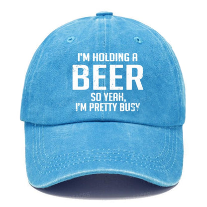 I'm Holding A Beer So Yeah, I'm Pretty Busy Hats