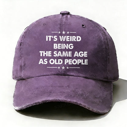 It's Weird Being The Same Age As Old People  baseball hats