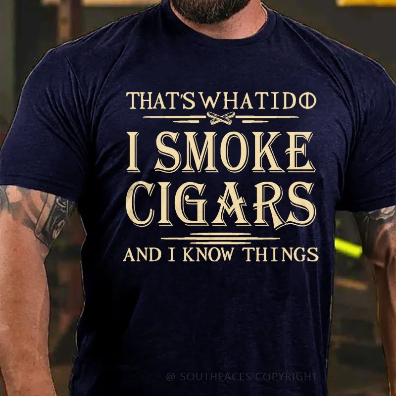 That's What I Do I Smoke Cigars And I Know Things T-Shirt