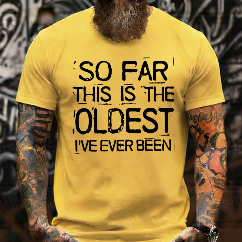 So Far This Is The Oldest I've Ever Been Funny  T-Shirts