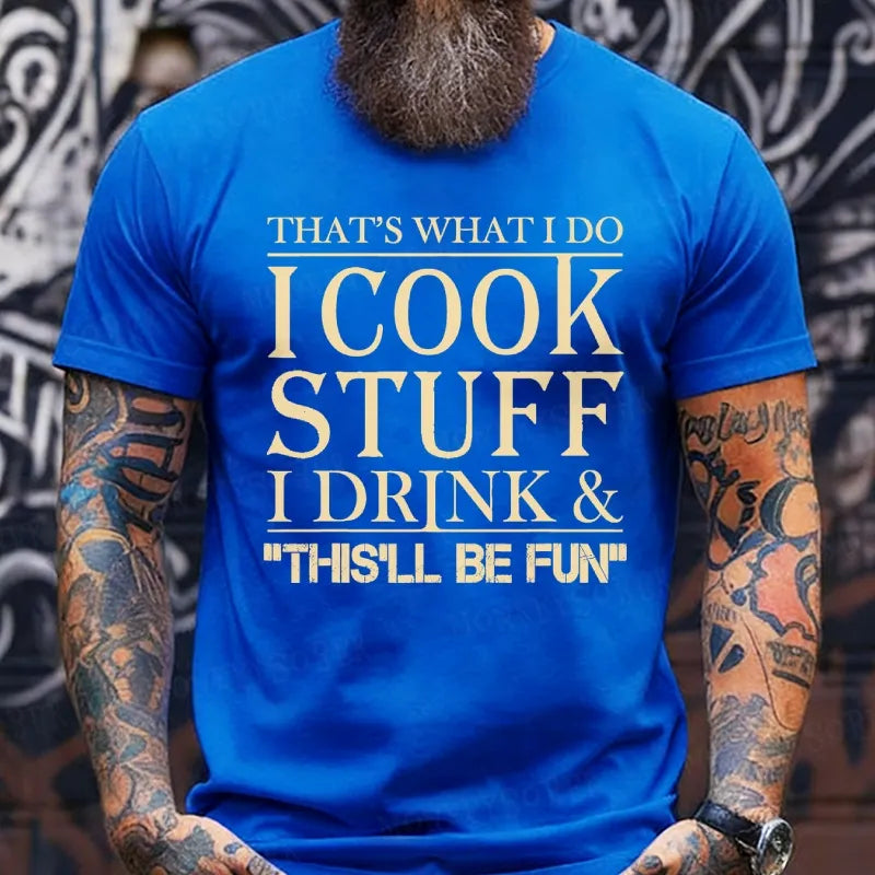 That's What I Do I Cook Stuff I Drink And That'll Be Fun Funny T-Shirts