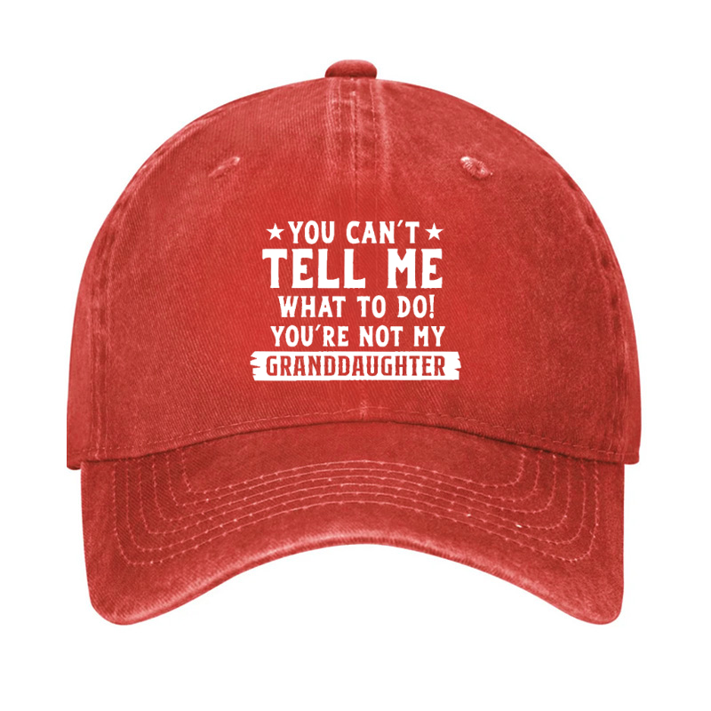 You Can't Tell Me What To Do You Are Not My Granddaughter Hat