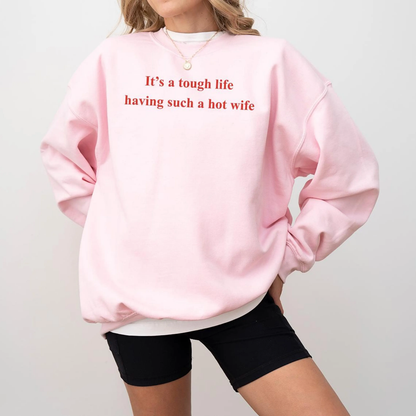 It's A Tough Life Having Such A Hot Wife,Funny Husband Unisex Shirts/Crewneck/Hoodie