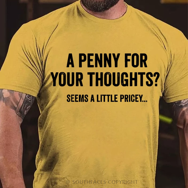 A Penny For Your Thoughts? Seeems A Little Pricey... T-Shirt