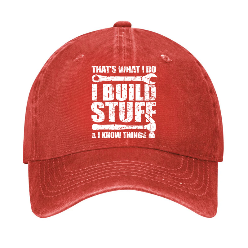 That's What I Do I Build Stuff And I Know Things Hat