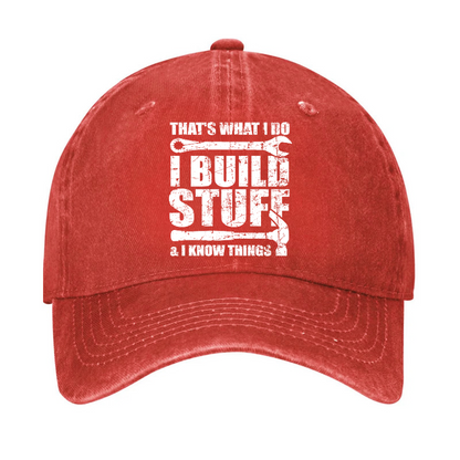 That's What I Do I Build Stuff And I Know Things Hat