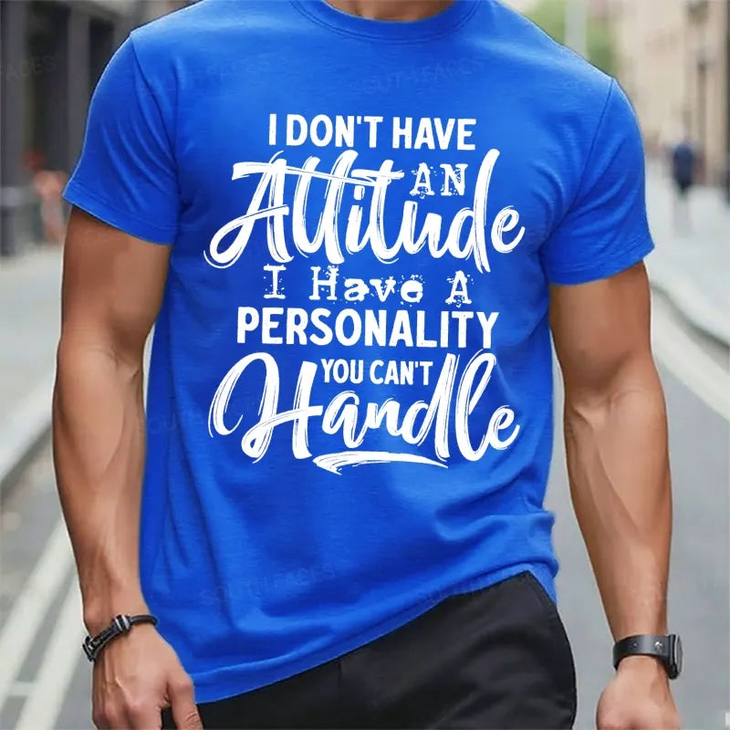 I Don't Have An Attitude I Have A Personality You Can't Handle T-Shirts