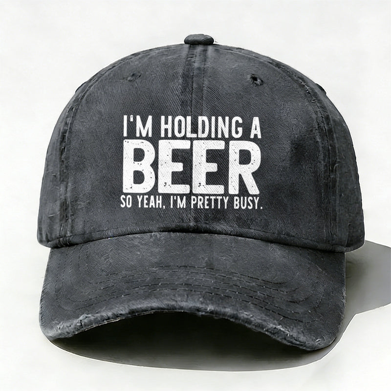I'm Holding A Beer So Yeah£¬I'm Pretty Busy Baseball Cap