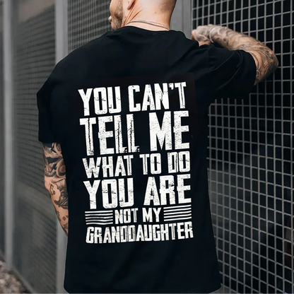 You Can't Tell Me What To Do You're Not My Granddaughter Unisex Shirts/Crewneck/Hoodie