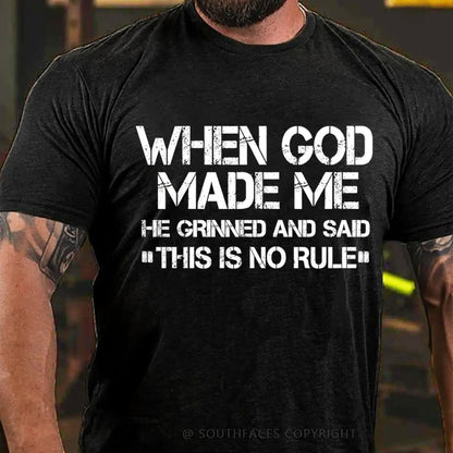 When God Made Me He Grinned And Said This Is No Rule T-Shirt