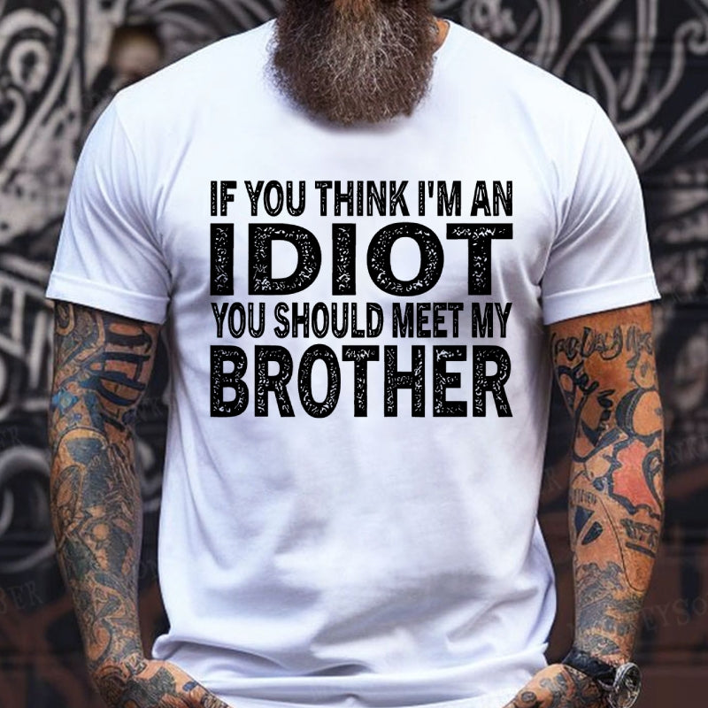 If You Think I'M An Idiot, You Should Meet My Brother T-Shirts