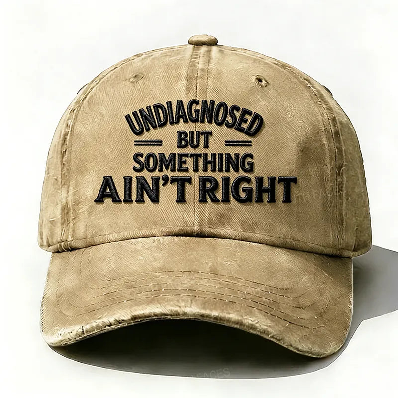 Embroidered ¡°Undiagnosed But Something Ain't Right¡± Hat