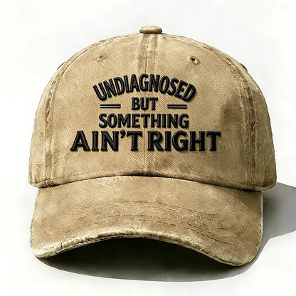 Embroidered ¡°Undiagnosed But Something Ain't Right¡± Hat