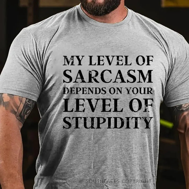 My Level Of Sarcasm Depends On Your Level Of Stupidity T-Shirt