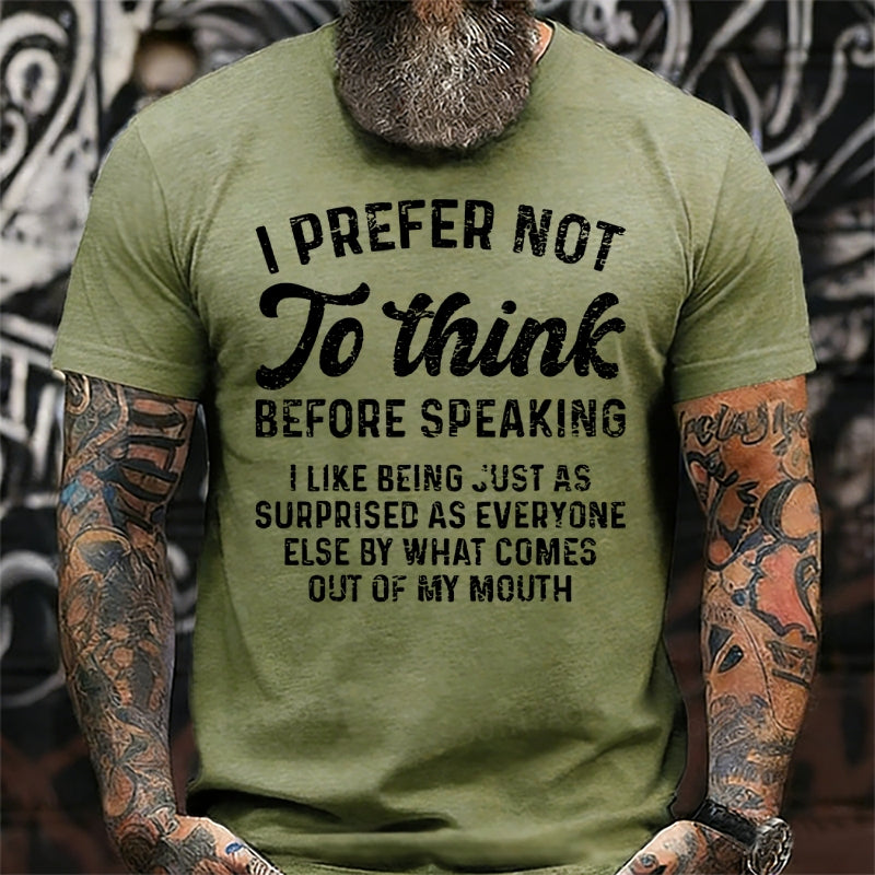 I Prefer Not To Think Before Speaking T-Shirts