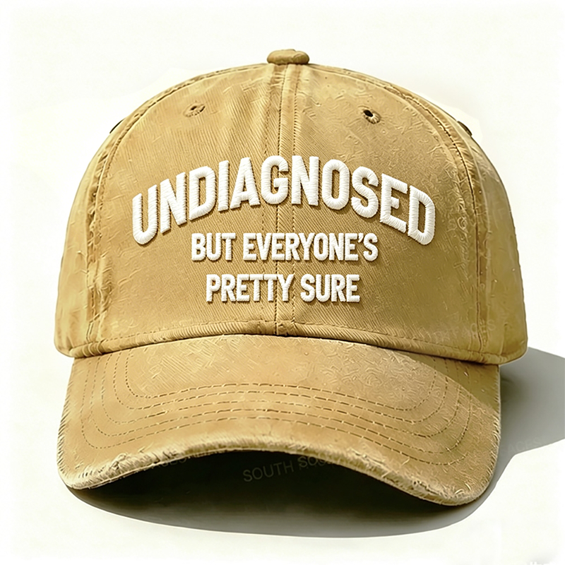 Embroidered  Undiagnosed But Everyone's Pretty Sure  Hat