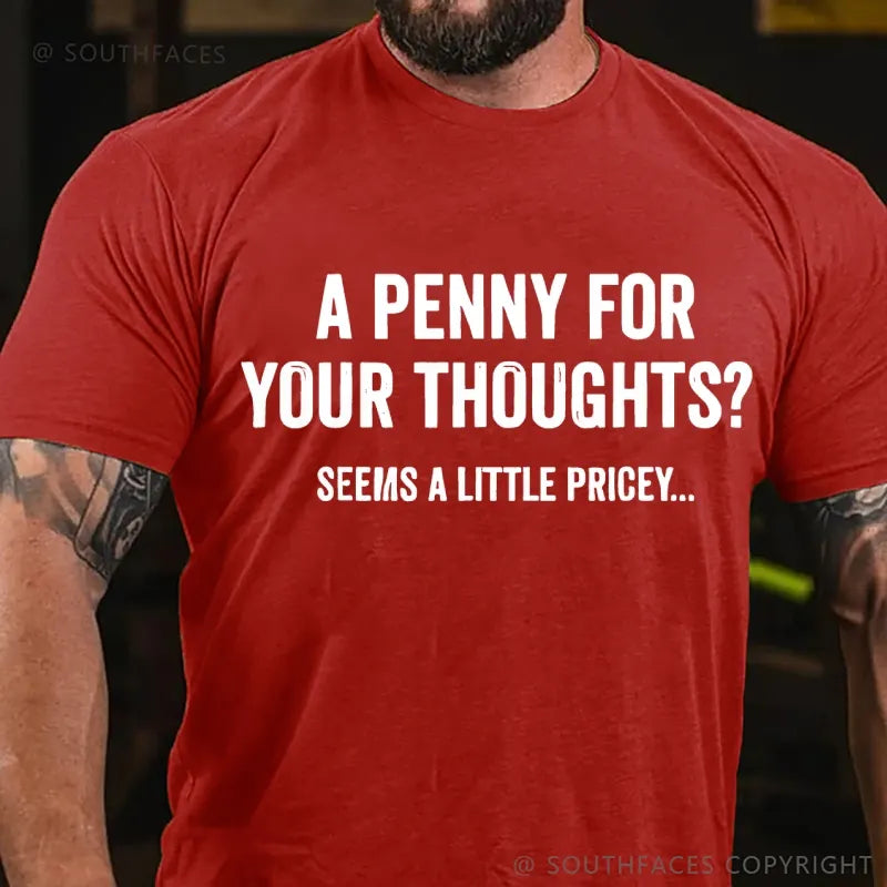 A Penny For Your Thoughts? Seeems A Little Pricey... T-Shirt