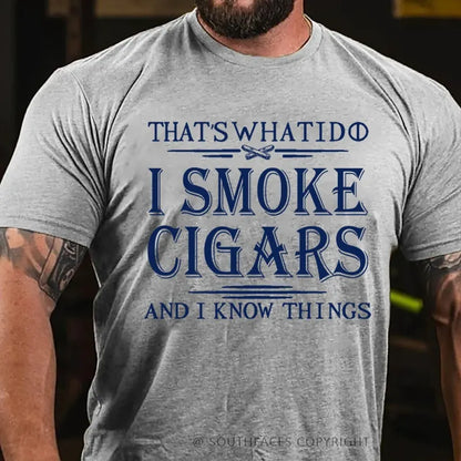 That's What I Do I Smoke Cigars And I Know Things T-Shirt
