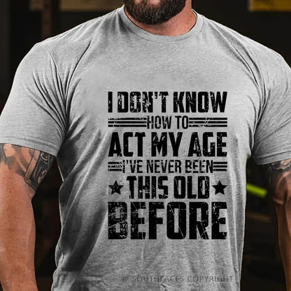 I Don't Know How To Act My Age Adulting Funny Adult T-Shirt
