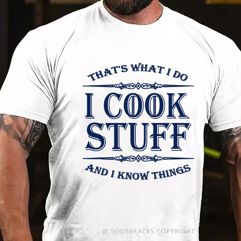 That's What I Do I Cook Stuff And I Know Things T-shirt
