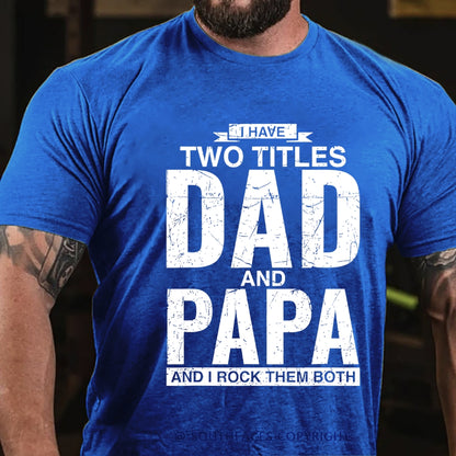 I Have Two Titles Dad And Papa I Rock Them Both T-Shirt