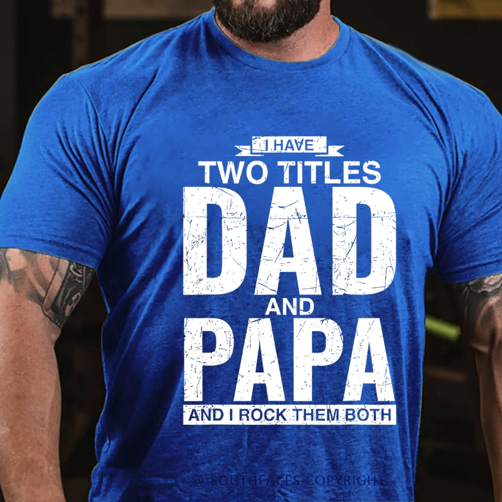 I Have Two Titles Dad And Papa I Rock Them Both T-Shirt
