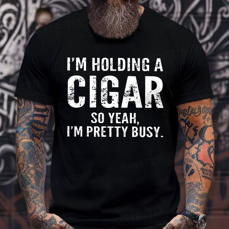 I'm Holding A Cigar So Yeah, I'm Pretty Busy Funny T-Shirts