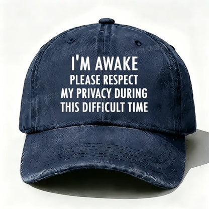 I'm Awake Please Respect My Privacy During This Difficult Time Baseball Cap