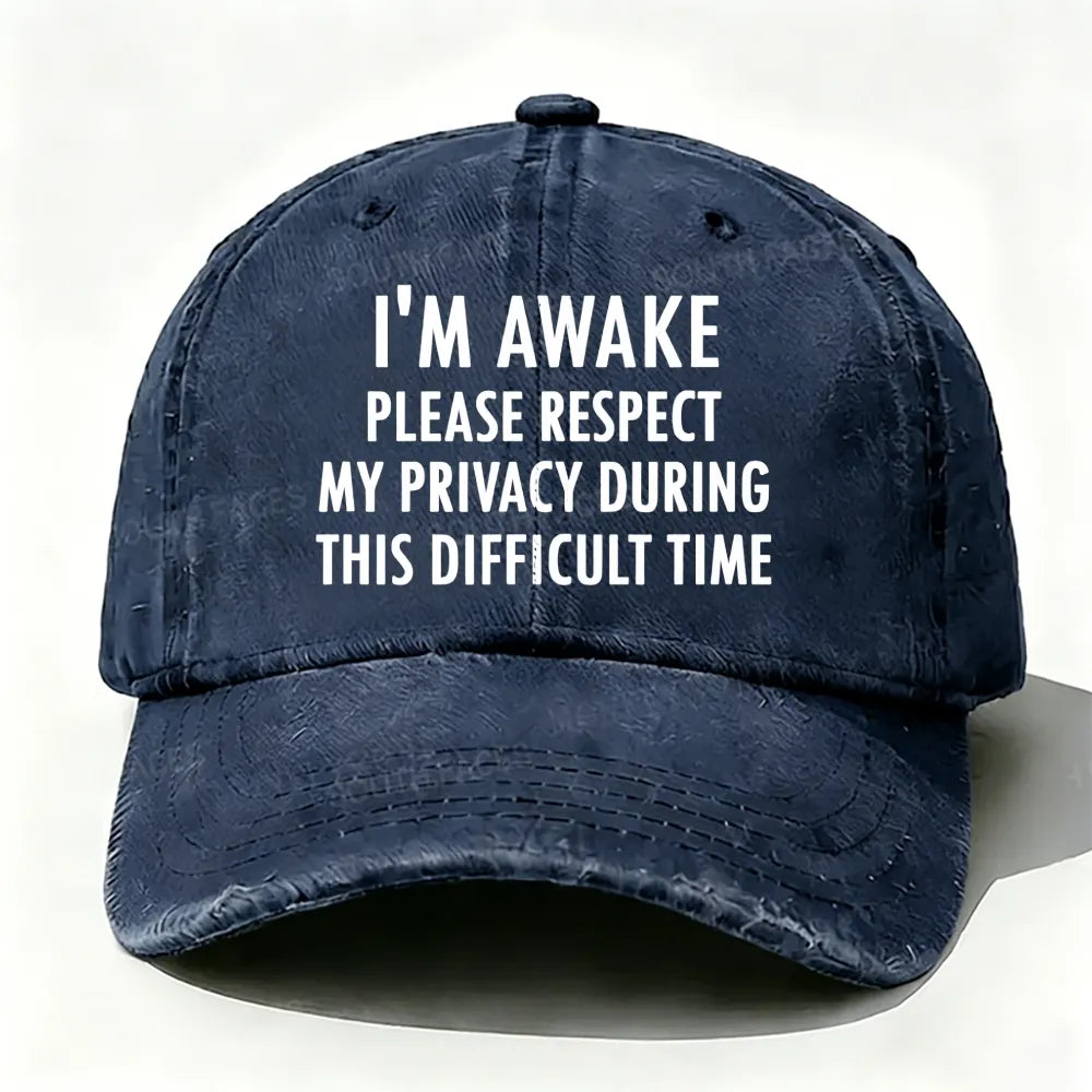 I'm Awake Please Respect My Privacy During This Difficult Time Baseball Cap