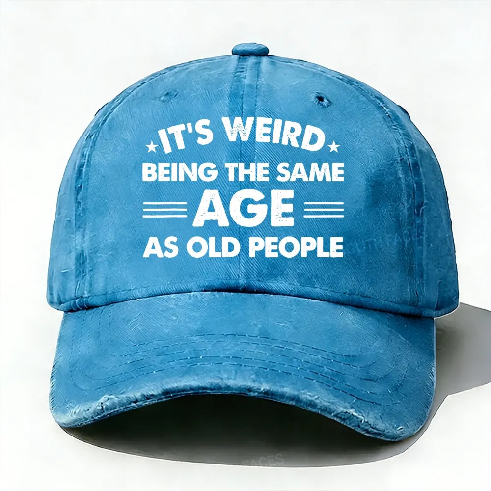 It's Weird Being The Same Age As Old People Baseball Cap